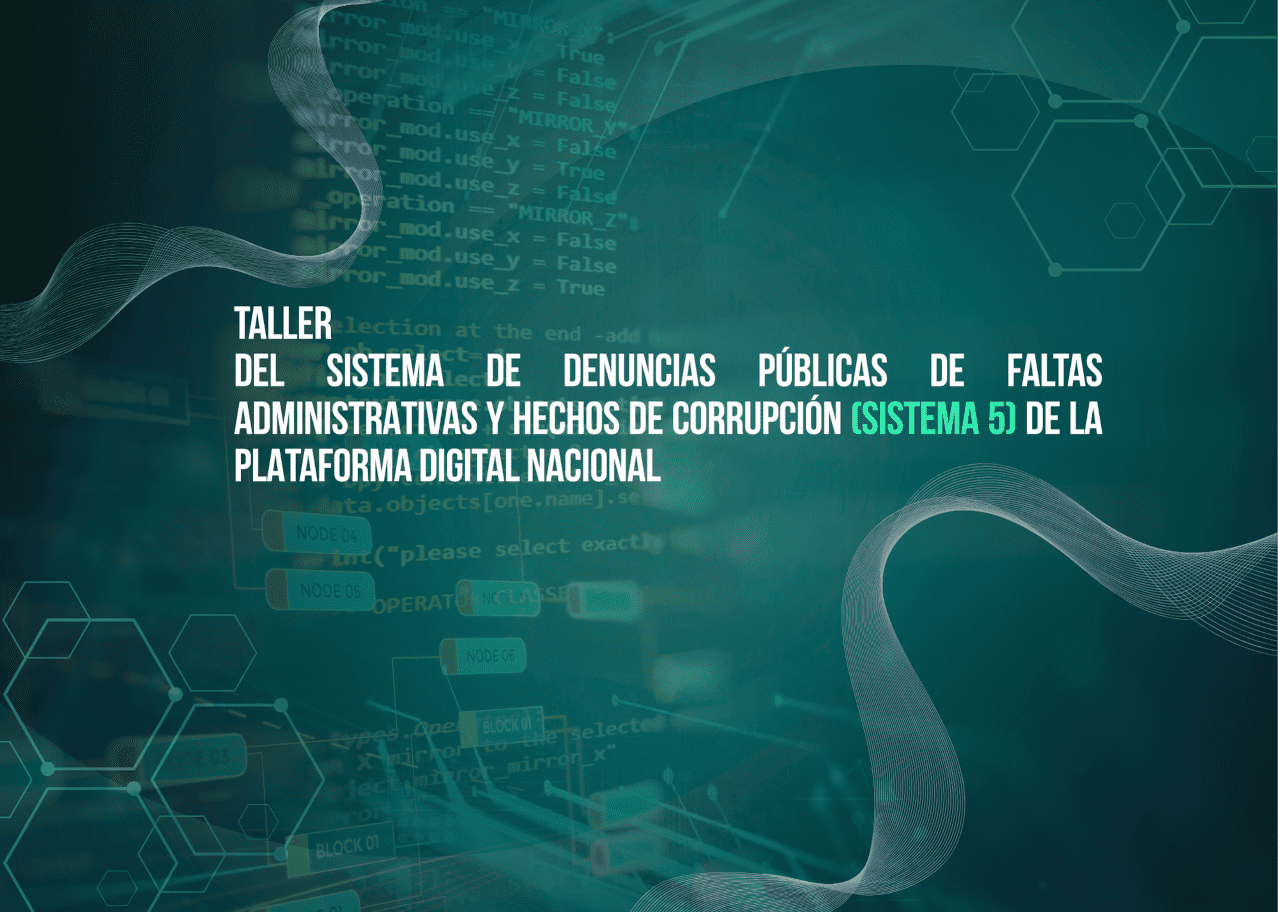 Taller – "Presentación y funcionamiento del Sistema de denuncias públicas de faltas administrativas y hechos de corrupción (Sistema 5) de la Plataforma Digital Nacional"